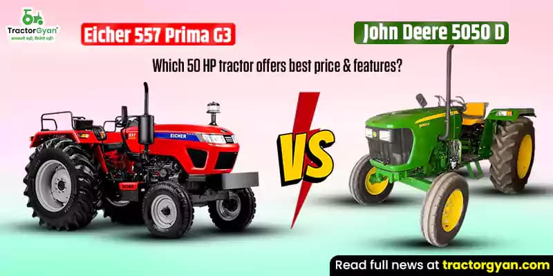 Eicher 557 Prima G3 vs John Deere 5050 D: Which 50 HP tractor offers best price & features? Eicher 557 Prima G3 vs John Deere 5050 D: Which 50 HP tractor offers best price & features?