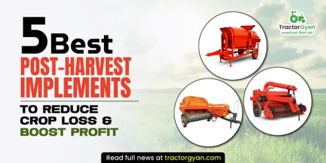 5 Best Post-Harvest implements to reduce crop loss & boost profit 5 Best Post-Harvest implements to reduce crop loss & boost profit image