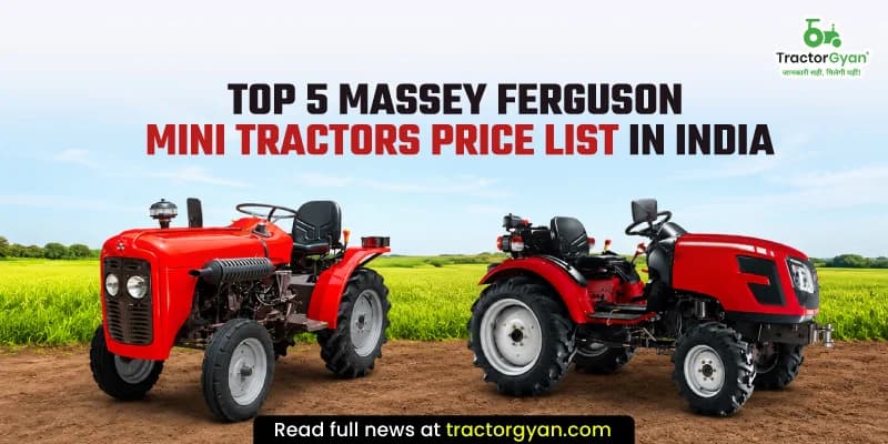 Top 5 Massey Ferguson mini tractors price list in India Top 5 Massey Ferguson mini tractors price list in India