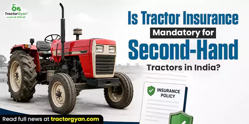 Is tractor insurance mandatory for second-hand tractors in India Is tractor insurance mandatory for second-hand tractors in India image
