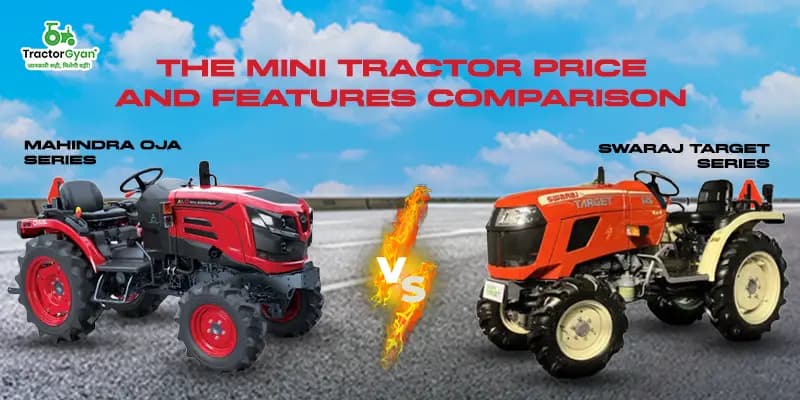 Swaraj Target Series vs Mahindra OJA Series: The mini tractor price and features comparison Swaraj Target Series vs Mahindra OJA Series: The mini tractor price and features comparison image