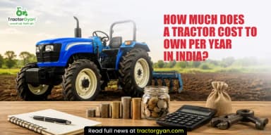 How Much Does a Tractor Cost to Own Per Year in India How Much Does a Tractor Cost to Own Per Year in India