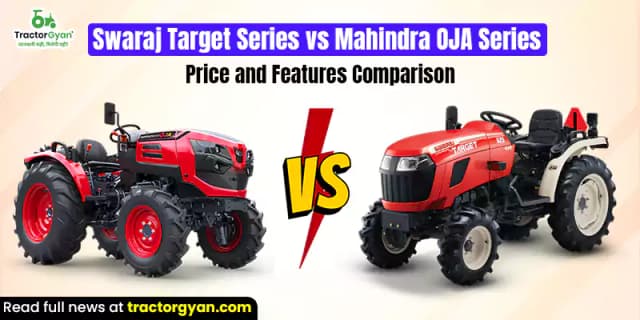 Swaraj Target Series vs Mahindra OJA Series: The mini tractor price and features comparison Swaraj Target Series vs Mahindra OJA Series: The mini tractor price and features comparison image