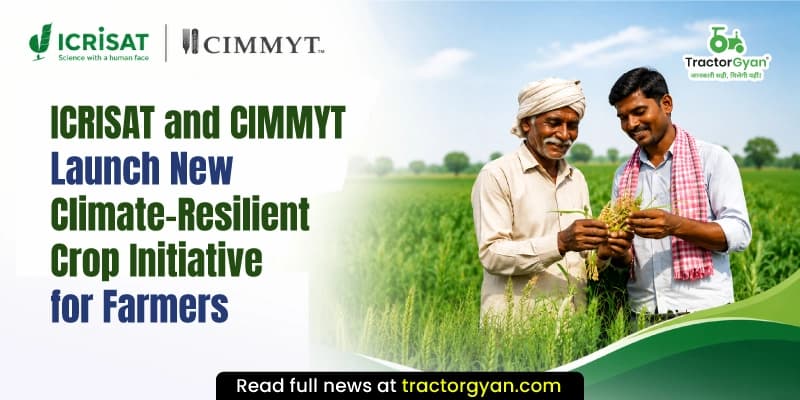 ICRISAT and CIMMYT launch new climate-resilient crop initiative for farmers ICRISAT and CIMMYT launch new climate-resilient crop initiative for farmers