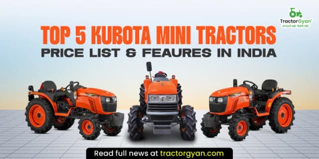 Top 5 Kubota Mini tractors price list & features in India Top 5 Kubota Mini tractors price list & features in India image