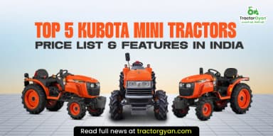 Top 5 Kubota Mini Tractors Price List & Features in India Top 5 Kubota Mini Tractors Price List & Features in India
