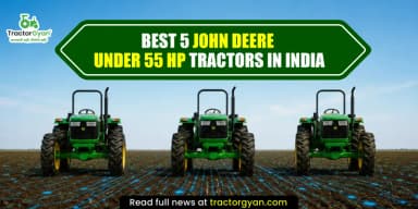 Best 5 John Deere Under 55 HP Tractors in India Best 5 John Deere Under 55 HP Tractors in India