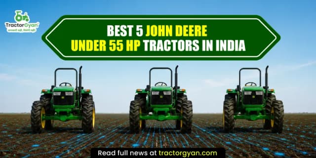 Best 5 John Deere under 55 HP tractors in India Best 5 John Deere under 55 HP tractors in India image