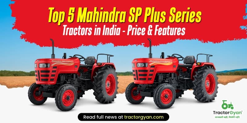Top 5 Mahindra SP Plus Series tractors in India - Price list and features Top 5 Mahindra SP Plus Series tractors in India - Price list and features image