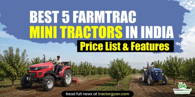 Best 5 Farmtrac Mini tractors in India - Price list & features Best 5 Farmtrac Mini tractors in India - Price list & features image