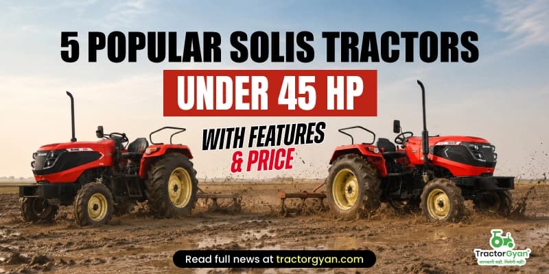 5 Popular Solis tractors under 45 HP with features & price 5 Popular Solis tractors under 45 HP with features & price image