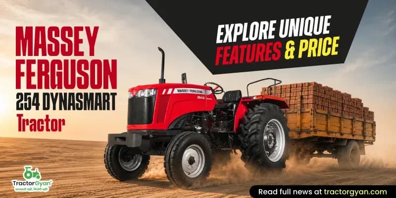 Massey Ferguson 254 DynaSmart Tractor - Explore Unique Features & Price Massey Ferguson 254 DynaSmart Tractor - Explore Unique Features & Price
