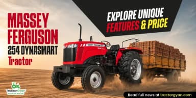 Massey Ferguson 254 DynaSmart Tractor - Explore Unique Features & Price Massey Ferguson 254 DynaSmart Tractor - Explore Unique Features & Price