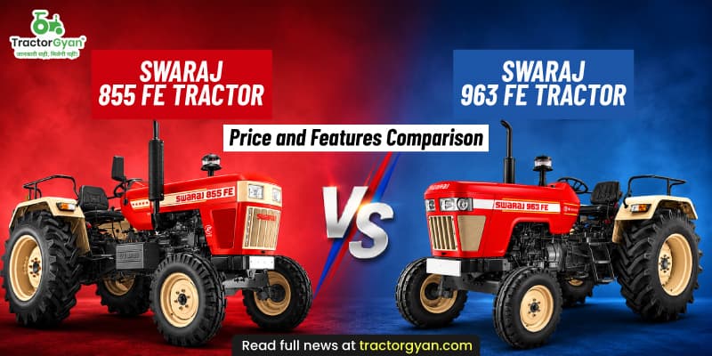 Swaraj 855 FE vs 963 FE tractor: Price and features comparison Swaraj 855 FE vs 963 FE tractor: Price and features comparison