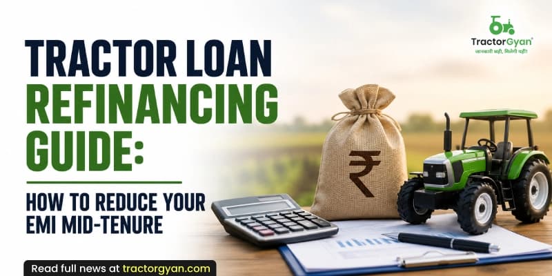 Tractor Loan Refinancing Guide: How to reduce your EMI mid-tenure Tractor Loan Refinancing Guide: How to reduce your EMI mid-tenure