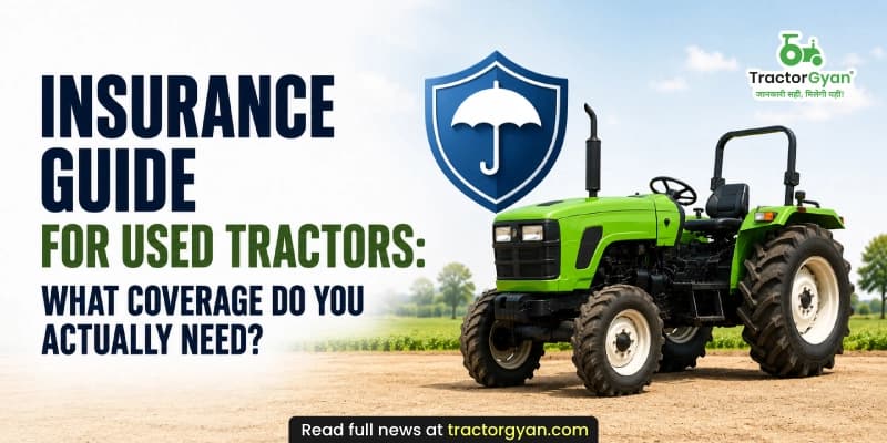Insurance guide for used tractors: What coverage do you actually need? Insurance guide for used tractors: What coverage do you actually need?