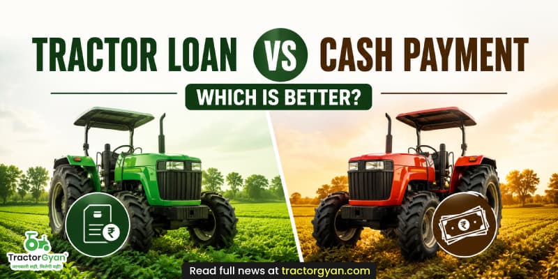 Tractor loan vs cash payment: Which is better? Tractor loan vs cash payment: Which is better?