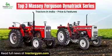 Top 3 Massey Ferguson Dynatrack Series Tractors in India - Price & Features Top 3 Massey Ferguson Dynatrack Series Tractors in India - Price & Features