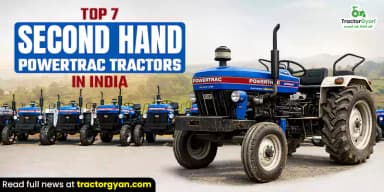 Top 7 Second Hand Powertrac Tractors in India Top 7 Second Hand Powertrac Tractors in India