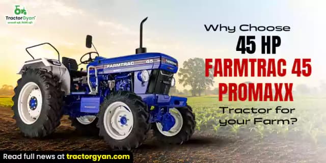 Why choose 45 HP Farmtrac 45 Promaxx tractor for your farm? Why choose 45 HP Farmtrac 45 Promaxx tractor for your farm? image