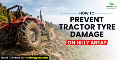 How to Prevent Tractor Tyre Damage on Hilly Area? How to Prevent Tractor Tyre Damage on Hilly Area?