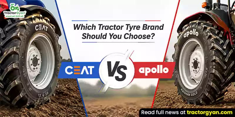 Which tractor tyre brand should you choose: CEAT vs Apollo Which tractor tyre brand should you choose: CEAT vs Apollo image