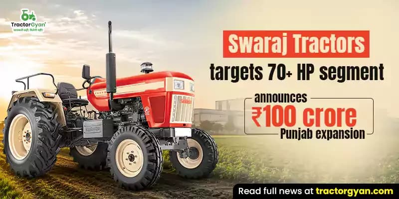 Swaraj Tractors targets 70+ HP segment, announces ₹100 crore Punjab expansion Swaraj Tractors targets 70+ HP segment, announces ₹100 crore Punjab expansion image