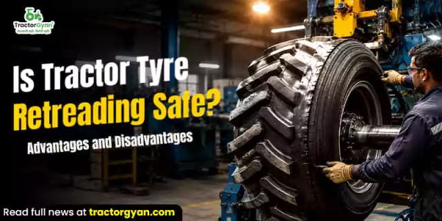 Is tractor tyre retreading safe? Advantages and disadvantages Is tractor tyre retreading safe? Advantages and disadvantages image