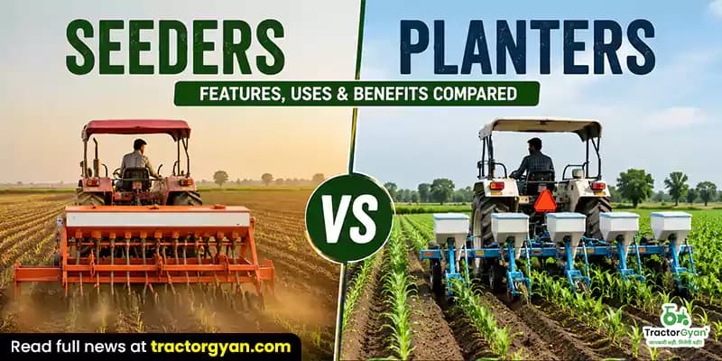 Seeders vs Planters: Features, uses & benefits compared Seeders vs Planters: Features, uses & benefits compared image