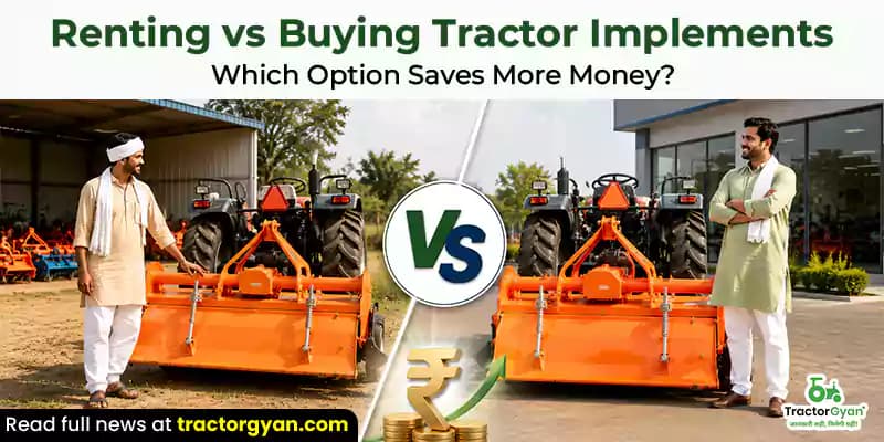 Renting vs buying tractor implements: Which pption saves more money Renting vs buying tractor implements: Which pption saves more money