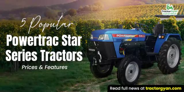 5 Popular Powertrac Star series tractors: Prices & features 5 Popular Powertrac Star series tractors: Prices & features image