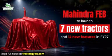 Mahindra FEB to Launch 7 New Tractors and 12 New Features in FY27 Mahindra FEB to Launch 7 New Tractors and 12 New Features in FY27