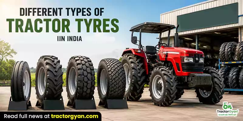 Different types of tractor tyres in India Different types of tractor tyres in India
