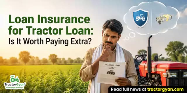 Loan insurance for tractor loan: Is it worth paying extra? Loan insurance for tractor loan: Is it worth paying extra? image