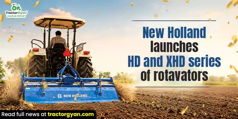 New Holland launches HD and XHD series of rotavators New Holland launches HD and XHD series of rotavators