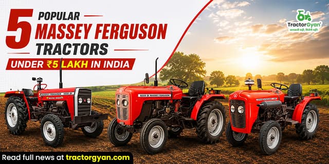 5 Popular Massey Ferguson tractors under ₹5 lakh in India 5 Popular Massey Ferguson tractors under ₹5 lakh in India image