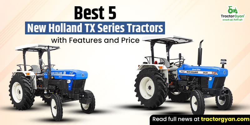5 Best New Holland TX Series tractors with features and price 5 Best New Holland TX Series tractors with features and price