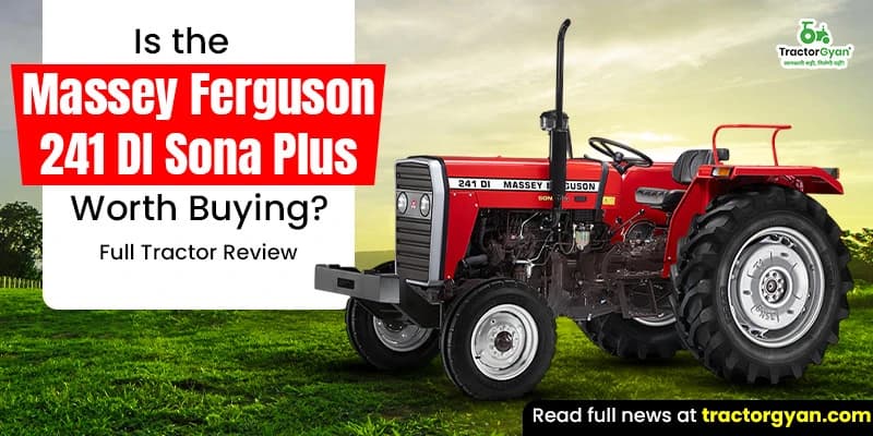 Is the Massey Ferguson 241 DI Sona Plus Worth Buying Is the Massey Ferguson 241 DI Sona Plus Worth Buying