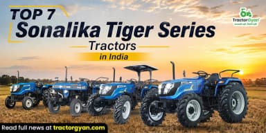 Top 7 Sonalika Tiger Series Tractors in India Top 7 Sonalika Tiger Series Tractors in India