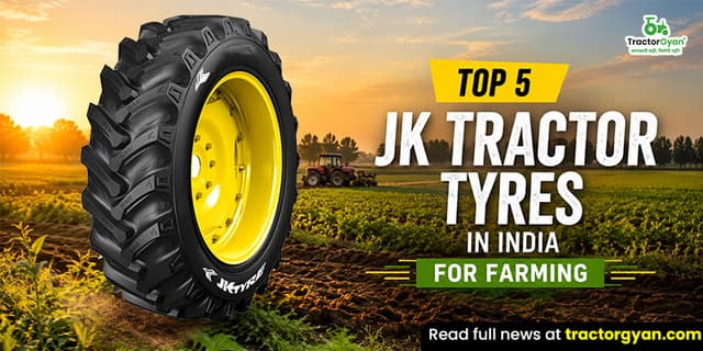 Top 5 JK tractor tyres in India for farming Top 5 JK tractor tyres in India for farming image