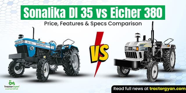 Sonalika DI 35 vs Eicher 380: Price, features & specs comparison Sonalika DI 35 vs Eicher 380: Price, features & specs comparison image