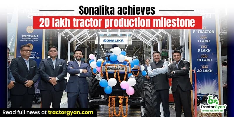 Sonalika Achieves 20 Lakh Tractor Production Milestone Sonalika Achieves 20 Lakh Tractor Production Milestone