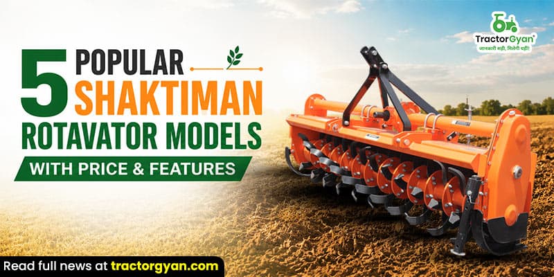 5 Popular Shaktiman rotavator models with price & features 5 Popular Shaktiman rotavator models with price & features