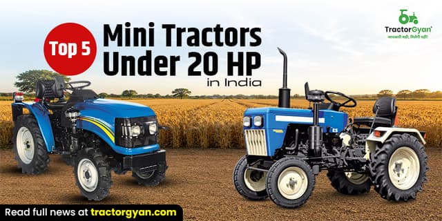 Top 5 Mini tractors under 20 HP in India Top 5 Mini tractors under 20 HP in India image