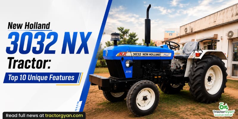 New Holland 3032 NX tractor: Top 10 unique features New Holland 3032 NX tractor: Top 10 unique features