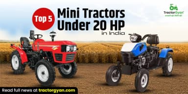 Top 5 Mini Tractors Under 20 HP in India Top 5 Mini Tractors Under 20 HP in India