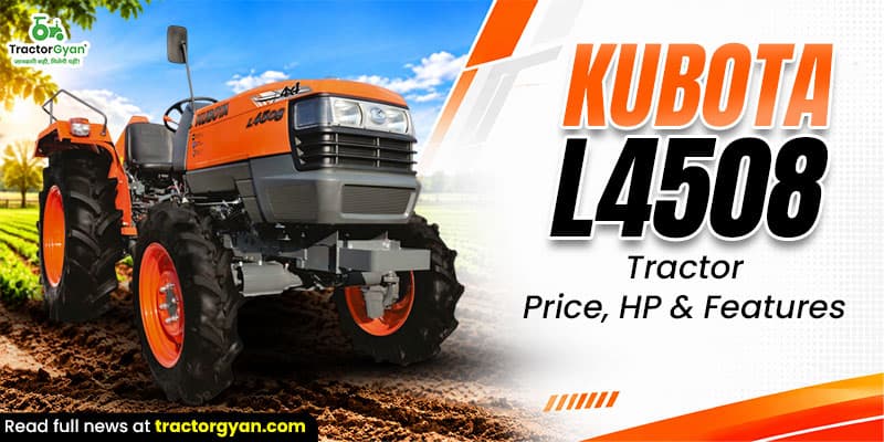 Kubota L4508 tractor: Price, HP & features Kubota L4508 tractor: Price, HP & features