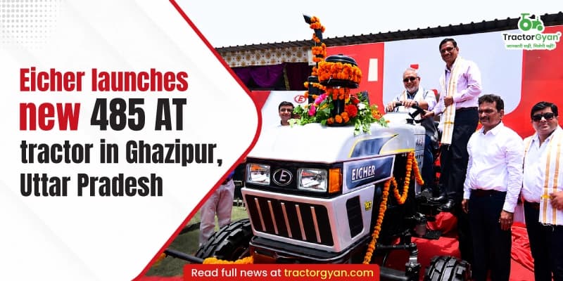 Eicher Launches New 485 AT Tractor in Ghazipur, Uttar Pradesh Eicher Launches New 485 AT Tractor in Ghazipur, Uttar Pradesh