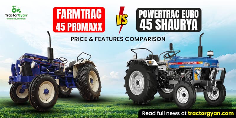 Farmtrac 45 Promaxx vs Powertrac Euro 45 Shaurya: Price & features comparison Farmtrac 45 Promaxx vs Powertrac Euro 45 Shaurya: Price & features comparison image