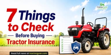 7 Things to Check Before Buying Tractor Insurance 7 Things to Check Before Buying Tractor Insurance